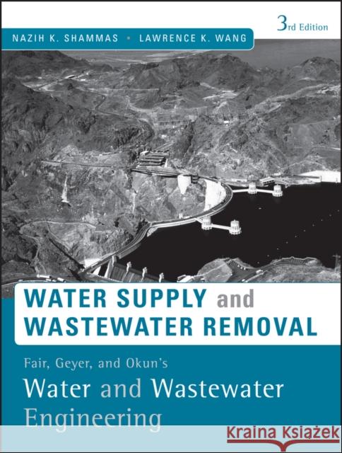 Fair, Geyer, and Okun's, Water and Wastewater Engineering: Water Supply and Wastewater Removal Shammas, Nazih K. 9780470411926