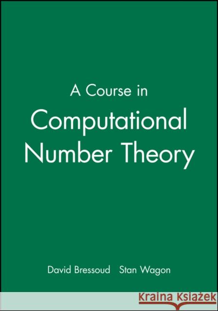 A Course in Computational Number Theory David Bressoud Stan Wagon 9780470412152 John Wiley & Sons