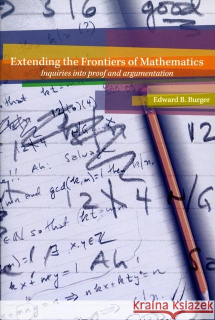 Extending the Frontiers of Mathematics: Inquiries Into Proof and Augmentation Burger, Edward B. 9780470412220