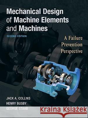 Mechanical Design of Machine Elements and Machines: A Failure Prevention Perspective Collins, Jack A. 9780470413036 John Wiley & Sons