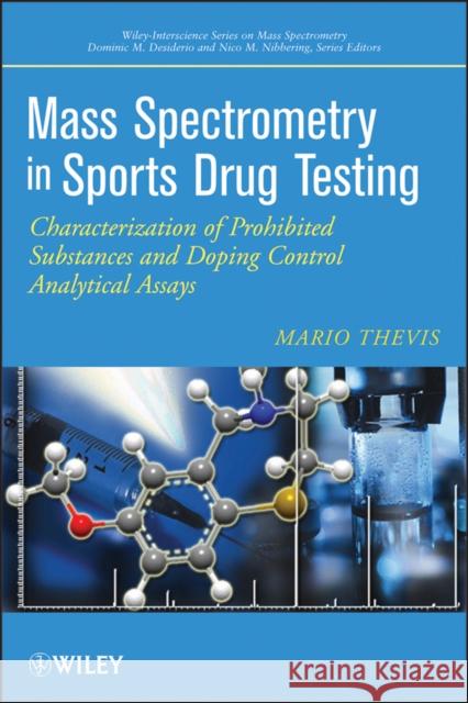 Mass Spectrometry in Sports Drug Testing: Characterization of Prohibited Substances and Doping Control Analytical Assays Thevis, Mario 9780470413272 