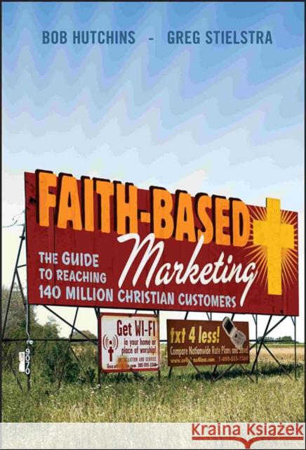 Faith-Based Marketing: The Guide to Reaching 140 Million Christian Customers Hutchins, Bob 9780470422106 John Wiley & Sons