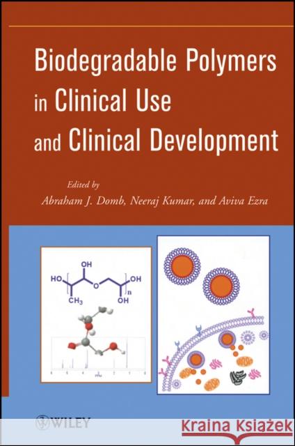 Biodegradable Polymers in Clinical Use and Clinical Development Abraham J. Domb Neeraj Kumar 9780470424759 John Wiley & Sons