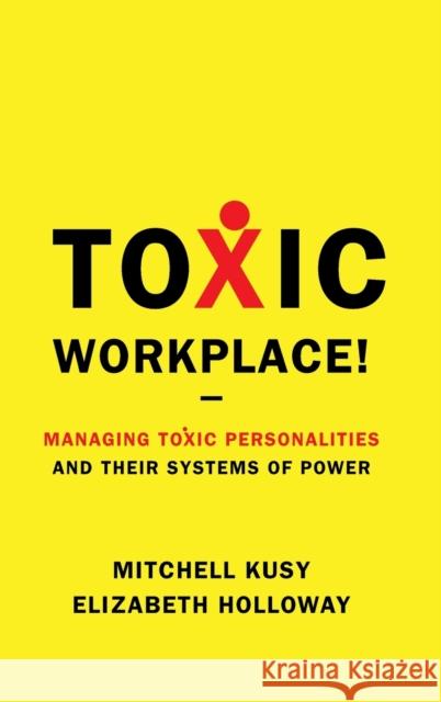 Toxic Workplace!: Managing Toxic Personalities and Their Systems of Power Kusy, Mitchell 9780470424841 JOHN WILEY AND SONS LTD