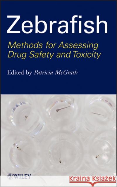 Zebrafish: Methods for Assessing Drug Safety and Toxicity McGrath, Patricia 9780470425138 John Wiley & Sons