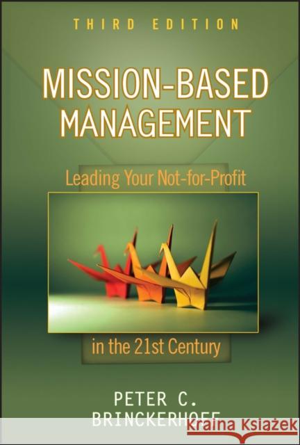 Mission-Based Management: Leading Your Not-For-Profit in the 21st Century Brinckerhoff, Peter C. 9780470432075