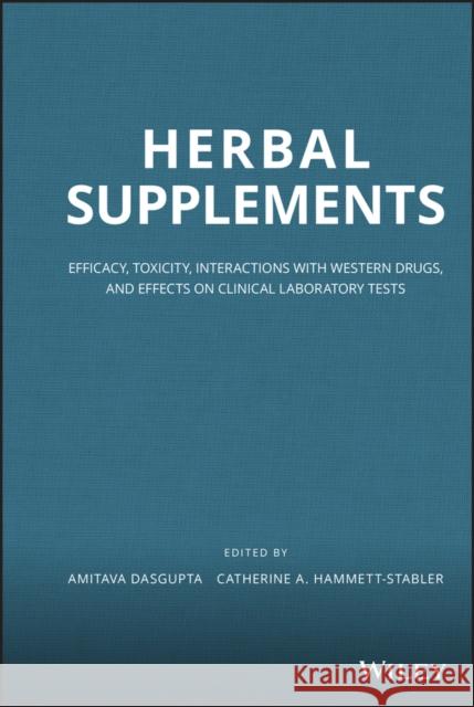 Herbal Supplements: Efficacy, Toxicity, Interactions with Western Drugs, and Effects on Clinical Laboratory Tests Dasgupta, Amitava 9780470433508