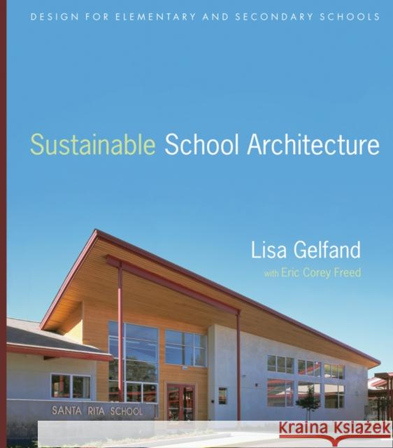 Sustainable School Architecture: Design for Elementary and Secondary Schools Gelfand, Lisa 9780470445433