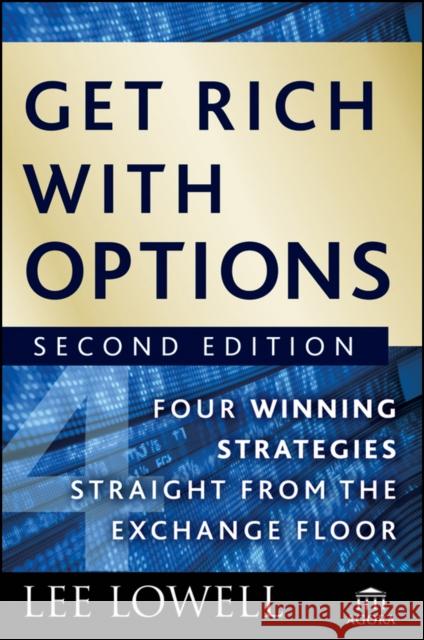Get Rich with Options: Four Winning Strategies Straight from the Exchange Floor Lowell, Lee 9780470445891 John Wiley & Sons