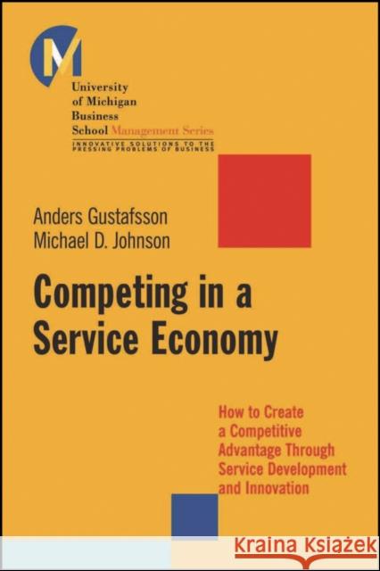 Competing in a Service Economy: How to Create a Competitive Advantage Through Service Development and Innovation Johnson, Matthew D. 9780470448212 Jossey-Bass