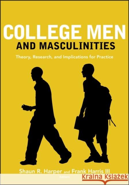 College Men and Masculinities: Theory, Research, and Implications for Practice Harper, Shaun R. 9780470448427