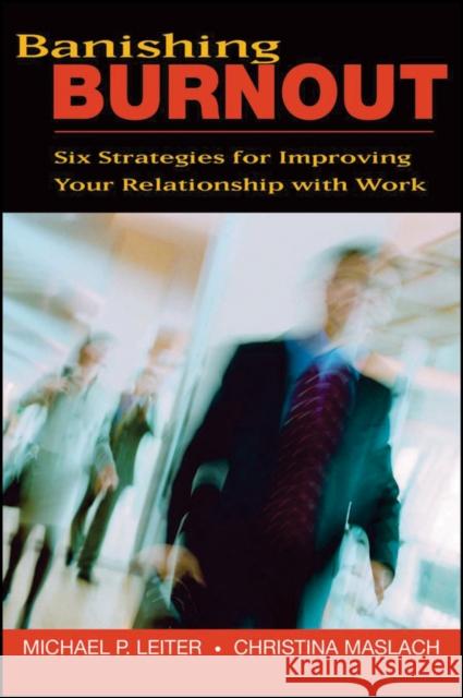 Banishing Burnout: Six Strategies for Improving Your Relationship with Work Leiter, Michael P. 9780470448779 Jossey-Bass