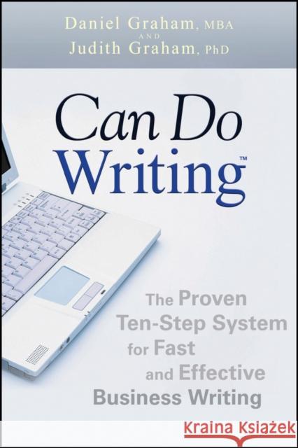 Can Do Writing: The Proven Ten-Step System for Fast and Effective Business Writing Graham, Daniel 9780470449790 JOHN WILEY AND SONS LTD