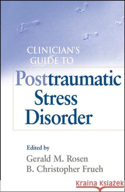 Clinician's Guide to Posttraumatic Stress Disorder Gerald M. Rosen Christopher Frueh  9780470450956 