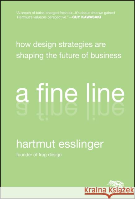 A Fine Line: How Design Strategies Are Shaping the Future of Business Esslinger, Hartmut 9780470451021 Jossey-Bass