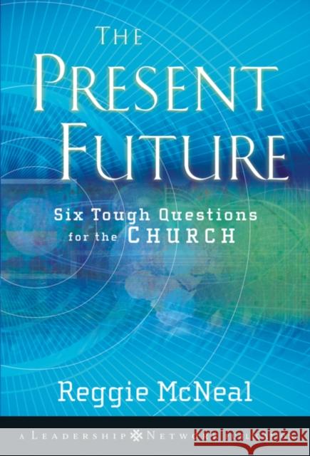 The Present Future: Six Tough Questions for the Church McNeal, Reggie 9780470453155