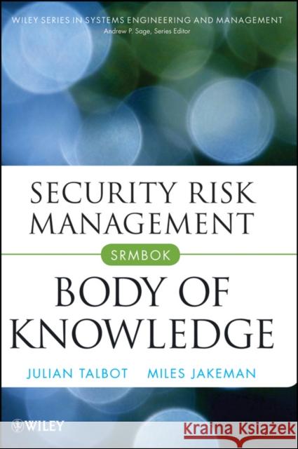 Security Risk Management Body of Knowledge Julian Talbot Miles Jakeman 9780470454626 John Wiley & Sons Inc