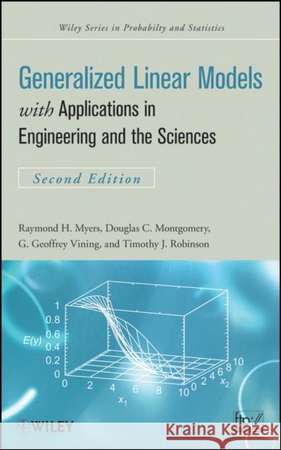 Generalized Linear Models: With Applications in Engineering and the Sciences Myers, Raymond H. 9780470454633 John Wiley & Sons