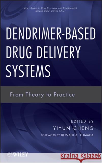 Dendrimer-Based Drug Delivery Systems: From Theory to Practice Cheng, Yiyun 9780470460054 John Wiley & Sons