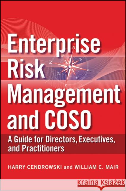 Enterprise Risk Management and Coso: A Guide for Directors, Executives and Practitioners Cendrowski, Harry 9780470460658 John Wiley & Sons
