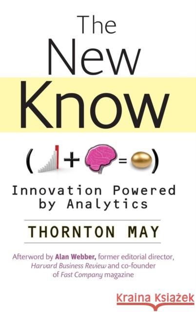 The New Know: Innovation Powered by Analytics May, Thornton 9780470461716 John Wiley & Sons