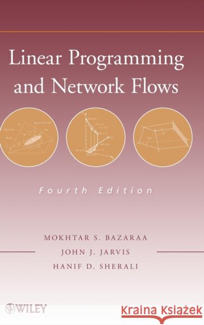 Linear Programming and Network Flows Mokhtar S. Bazaraa John J. Jarvis Hanif D. Sherali 9780470462720 John Wiley & Sons