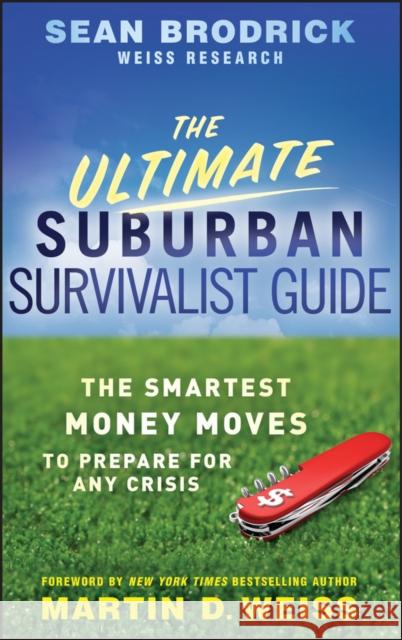 The Ultimate Suburban Survivalist Guide: The Smartest Money Moves to Prepare for Any Crisis Brodrick, Sean 9780470463161 0