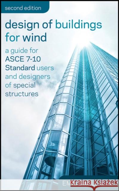Design of Buildings for Wind: A Guide for ASCE 7-10 Standard Users and Designers of Special Structures Simiu, Emil 9780470464922