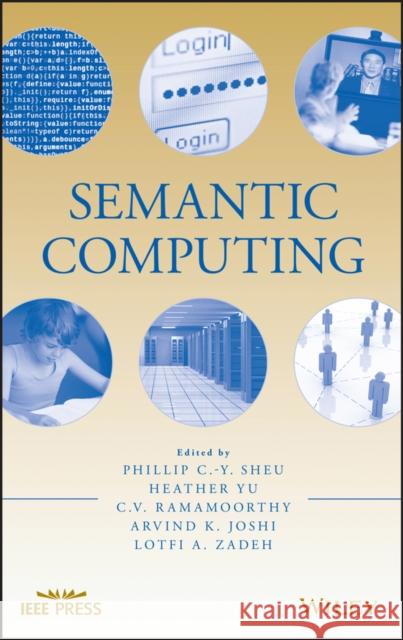 Semantic Computing Phillip Sheu Heather Yu C. V. Ramamoorthy 9780470464953 IEEE Computer Society Press