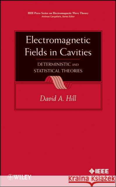 Electromagnetic Fields in Cavities: Deterministic and Statistical Theories Hill, David A. 9780470465905