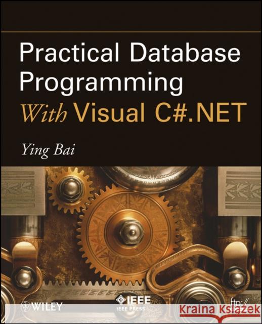 Practical Database Programming with Visual C#.Net Bai, Ying 9780470467275 IEEE Computer Society Press
