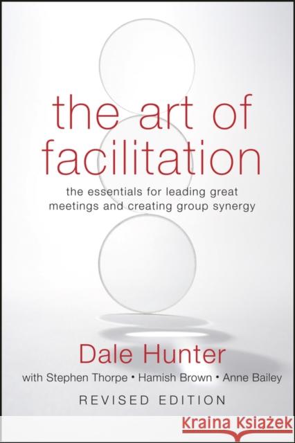 Art of Facilitation, Revised Hunter, Dale 9780470467923