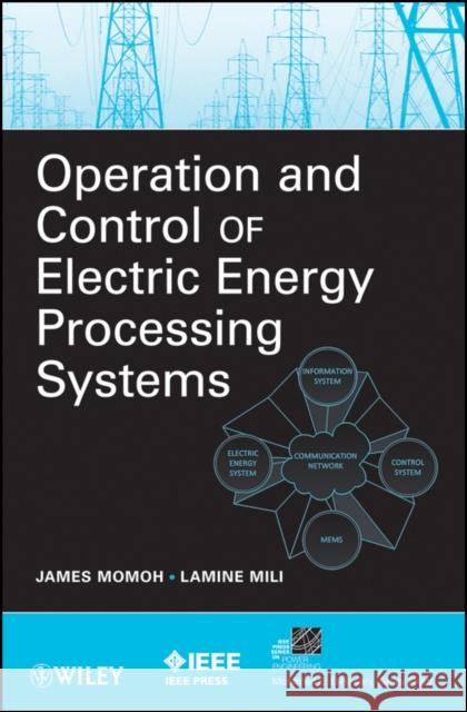 Operation and Control of Electric Energy Processing Systems James Momoh Lamine Mili 9780470472095 