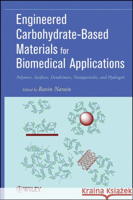 Engineered Carbohydrate-Based Materials for Biomedical Applications: Polymers, Surfaces, Dendrimers, Nanoparticles, and Hydrogels Narain, Ravin 9780470472354