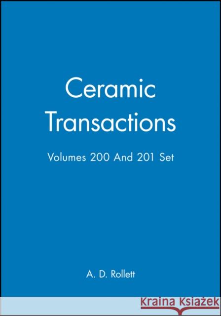 Ceramic Transactions, Volumes 200 & 201 Set A. D. Rollett 9780470474181 John Wiley & Sons