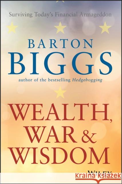 Wealth, War and Wisdom Barton Biggs 9780470474792