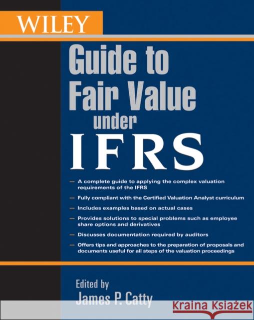 Wiley Guide to Fair Value Under Ifrs: International Financial Reporting Standards Catty, James P. 9780470477083 John Wiley & Sons