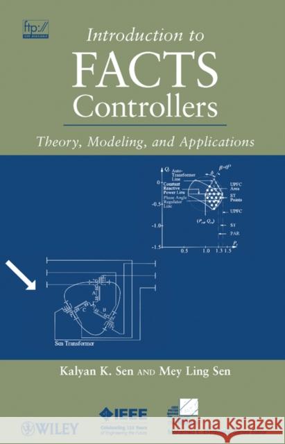 Introduction to Facts Controllers: Theory, Modeling, and Applications Sen, Kalyan K. 9780470478752 John Wiley & Sons
