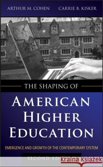The Shaping of American Higher Education Cohen, Arthur M. 9780470480069