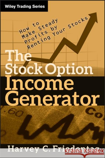 The Stock Option Income Generator: How to Make Steady Profits by Renting Your Stocks Friedentag, Harvey C. 9780470481608 John Wiley & Sons