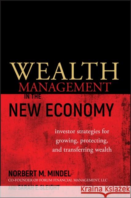 Wealth Management in the New Economy: Investor Strategies for Growing, Protecting and Transferring Wealth Mindel, Norbert M. 9780470482698 0