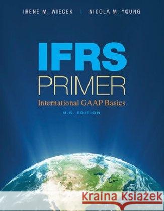IFRS Primer International GAAP Basics Irene M. Wiecek Nicola M. Young 9780470483176 JOHN WILEY AND SONS LTD