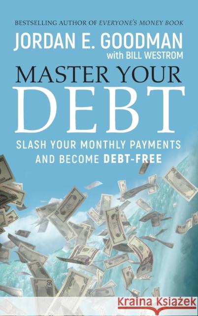 Master Your Debt: Slash Your Monthly Payments and Become Debt Free Goodman, Jordan E. 9780470484241 John Wiley & Sons