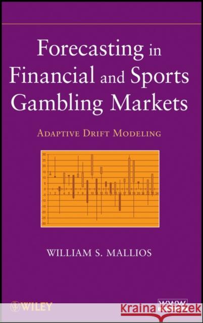 Forecasting in Financial and Sports Gambling Markets : Adaptive Drift Modeling William S. Mallios   9780470484524 
