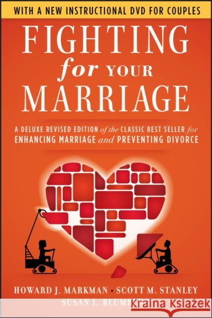 Fighting for Your Marriage : A Deluxe Revised Edition of the Classic Best-seller for Enhancing Marriage and Preventing Divorce Howard J Markman 9780470485910 0