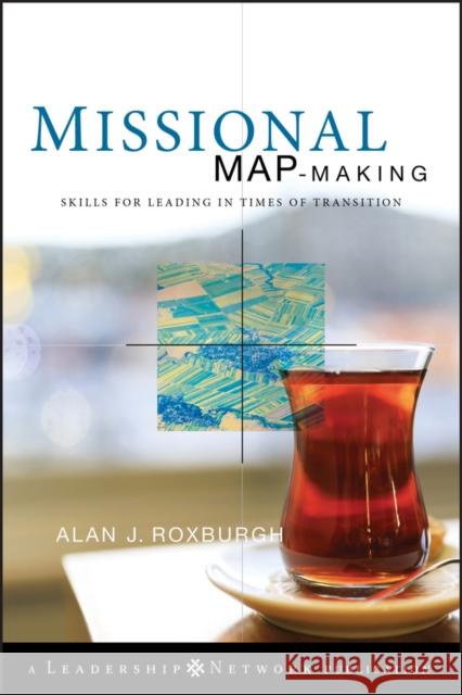 Missional Map-Making: Skills for Leading in Times of Transition Roxburgh, Alan 9780470486726