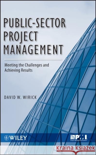 Public-Sector Project Management: Meeting the Challenges and Achieving Results Wirick, David 9780470487310 John Wiley & Sons