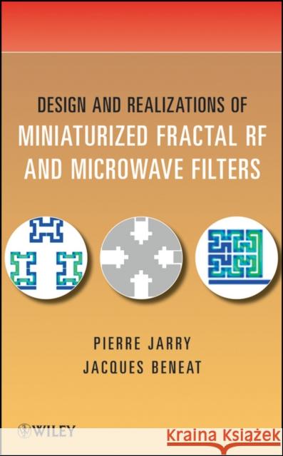 Design and Realizations of Miniaturized Fractal Microwave and RF Filters Pierre Jarry 9780470487815