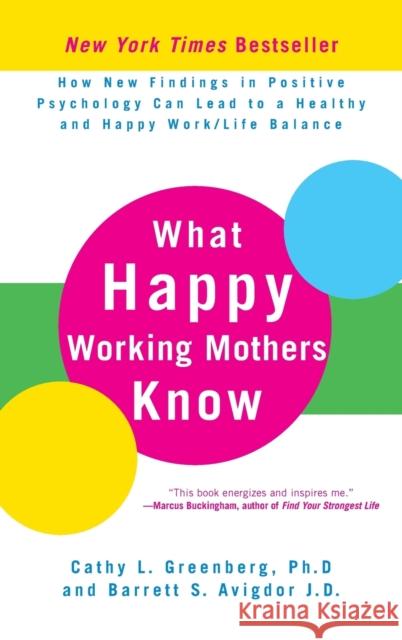 What Happy Working Mothers Know: How New Findings in Positive Psychology Can Lead to a Healthy and Happy Work/Life Balance Avigdor, Barrett S. 9780470488195 John Wiley & Sons