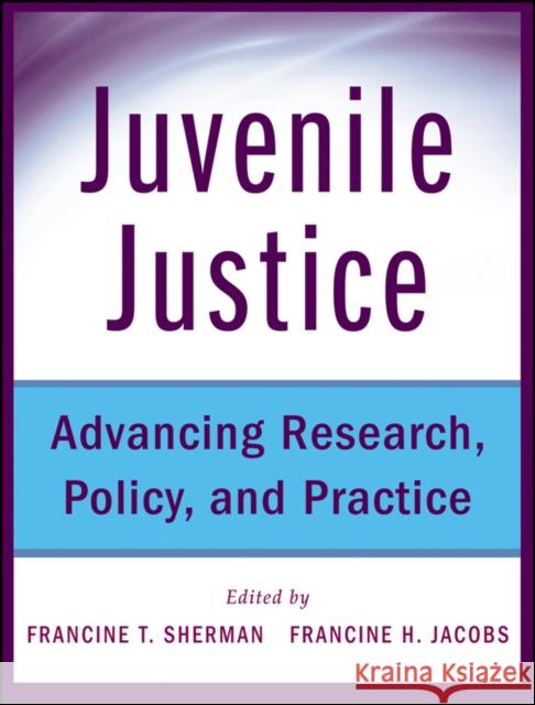 Juvenile Justice: Advancing Research, Policy, and Practice Sherman, Francine 9780470497043